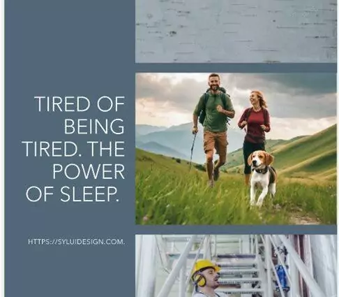 The Power of Sleep. Tired of being Tired?