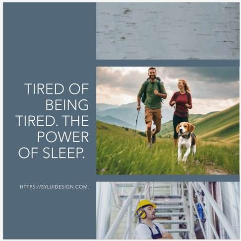 The Power of Sleep. Tired of being Tired?